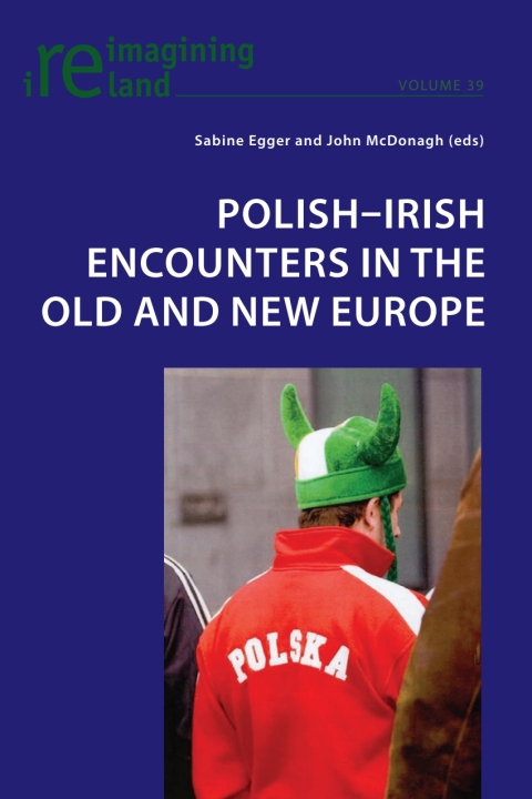 Polish-Irish Encounters in the Old and New Europe 