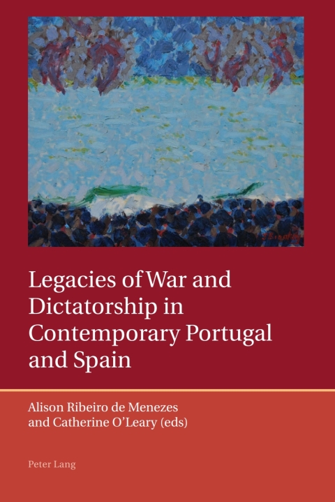 Legacies of War and Dictatorship in Contemporary Portugal and Spain 
