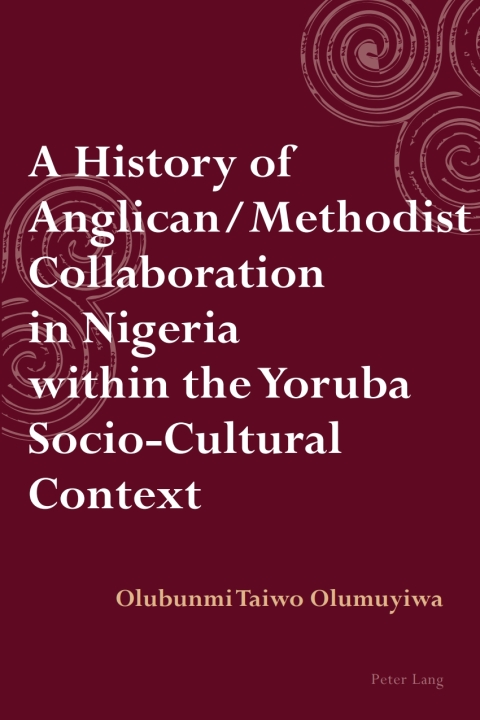Cover image for book A History of Anglican / Methodist Collaboration in Nigeria within the Yoruba Socio-Cultural Context