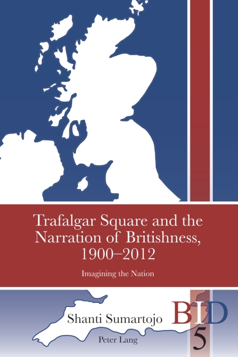 Trafalgar Square and the Narration of Britishness, 1900-2012 