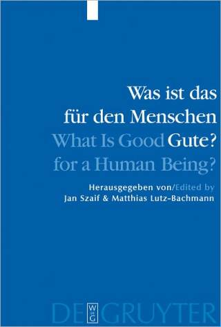 Was ist das für den Menschen Gute? / What is Good for a Human Being?