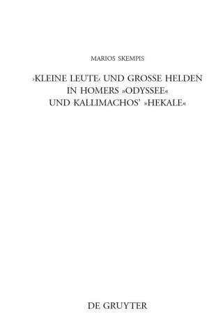 "Kleine Leute" und große Helden in Homers Odyssee und Kallimachos' Hekale