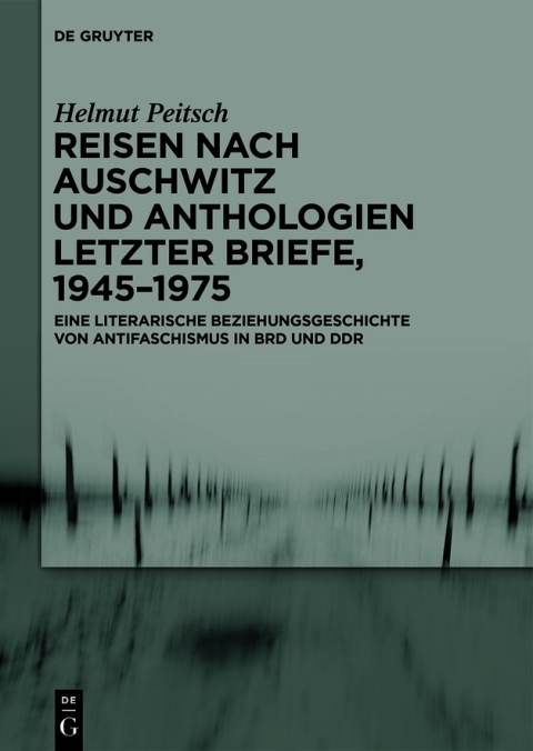 Reisen nach Auschwitz und Anthologien Letzter Briefe, 1945â1975 