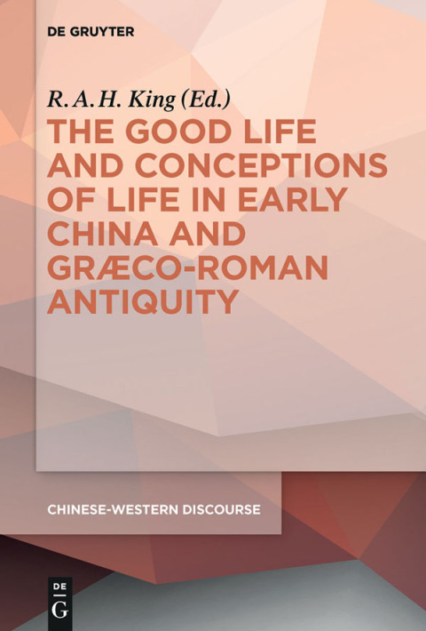 Cover image for book The Good Life and Conceptions of Life in Early China and Graeco-Roman Antiquity