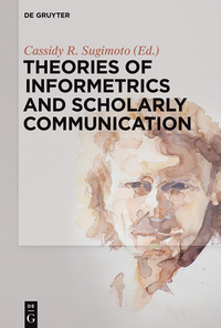 Titelbild: Theories of Informetrics and Scholarly Communication 1st edition 9783110298031