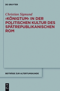 Titelbild: 'Königtum' in der politischen Kultur des spätrepublikanischen Rom 1st edition 9783110374384