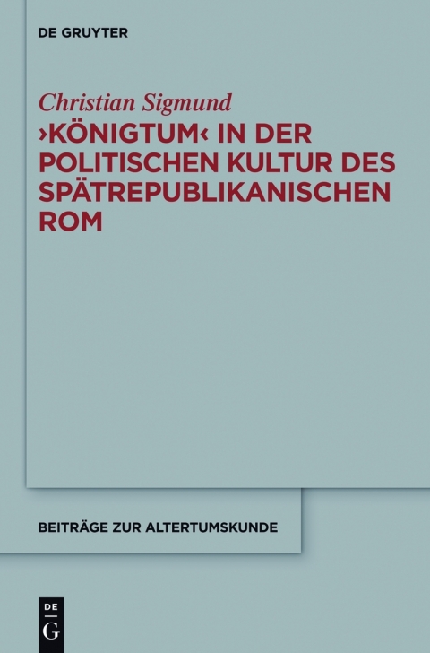 Cover image for book 'Königtum' in der politischen Kultur des spätrepublikanischen Rom