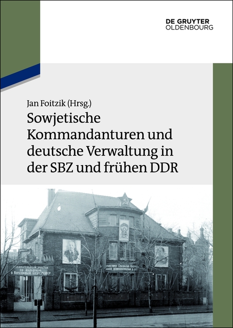 Cover image for book Sowjetische Kommandanturen und deutsche Verwaltung in der SBZ und frühen DDR