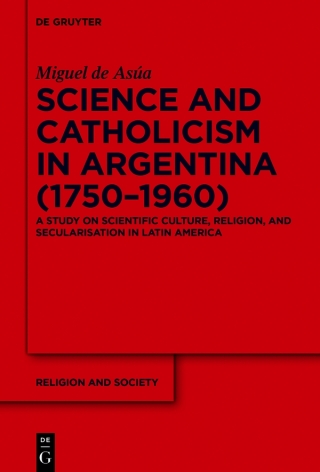 Science and Catholicism in Argentina (1750–1960)