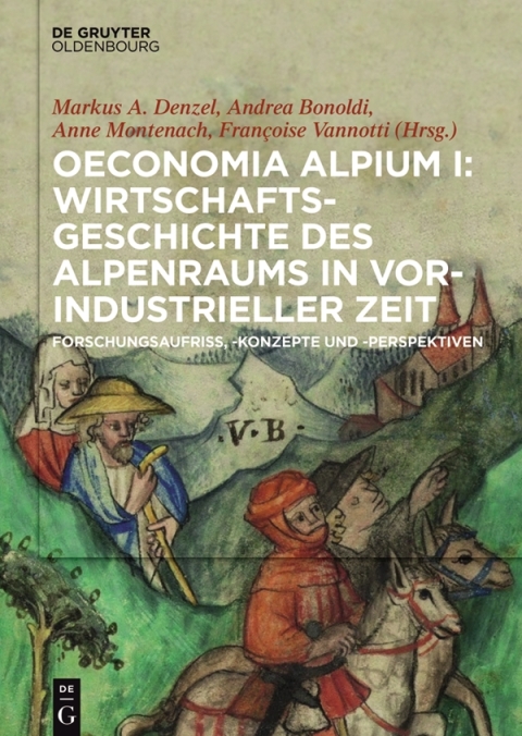 Cover image for book Oeconomia Alpium I: Wirtschaftsgeschichte des Alpenraums in vorindustrieller Zeit.
