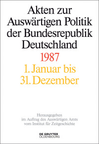 Cover image: Akten zur Auswärtigen Politik der Bundesrepublik Deutschland 1987 1st edition 9783110549584