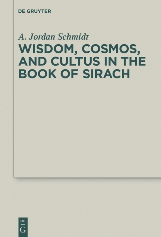 Wisdom, Cosmos, and Cultus in the Book of Sirach