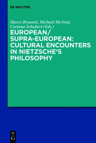 European/Supra-European: Cultural Encounters in Nietzsche’s Philosophy