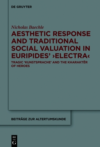 Aesthetic Response and Traditional Social Valuation in Euripides’ ›Electra‹