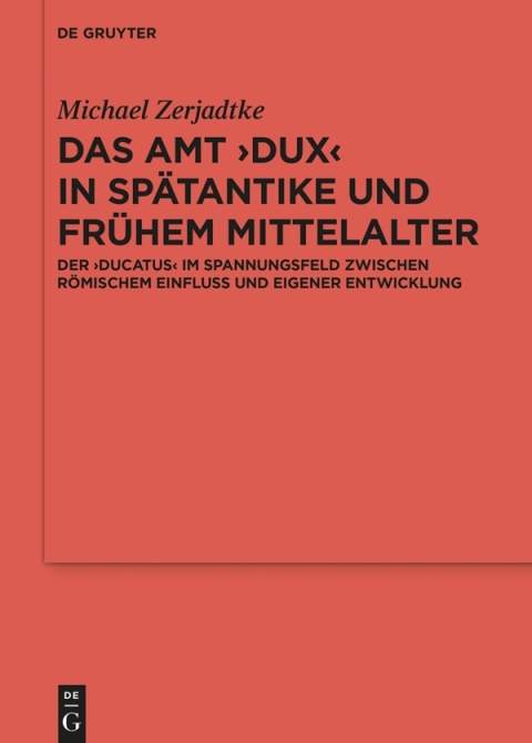 Cover image for book Das Amt ›Dux‹ in Spätantike und frühem Mittelalter