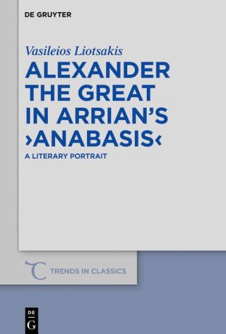 Alexander the Great in Arrian’s ›Anabasis‹