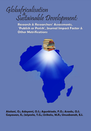 Globafricalisation and Sustainable Development: Research and Researchers’ Assessments, ‘Publish or Perish’, Journal Impact Factor and Other Metrifications