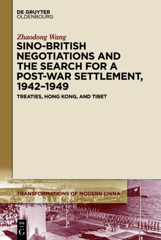 Sino-British Negotiations and the Search for a Post-War Settlement, 1942–1949