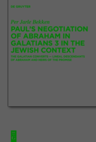 Paul’s Negotiation of Abraham in Galatians 3 in the Jewish Context