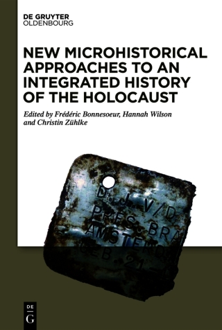 New Microhistorical Approaches to an Integrated History of the Holocaust
