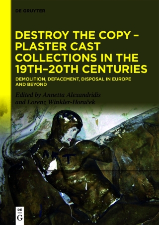 Destroy the Copy – Plaster Cast Collections in the 19th–20th Centuries