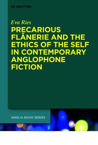 Precarious Flânerie and the Ethics of the Self in Contemporary Anglophone Fiction