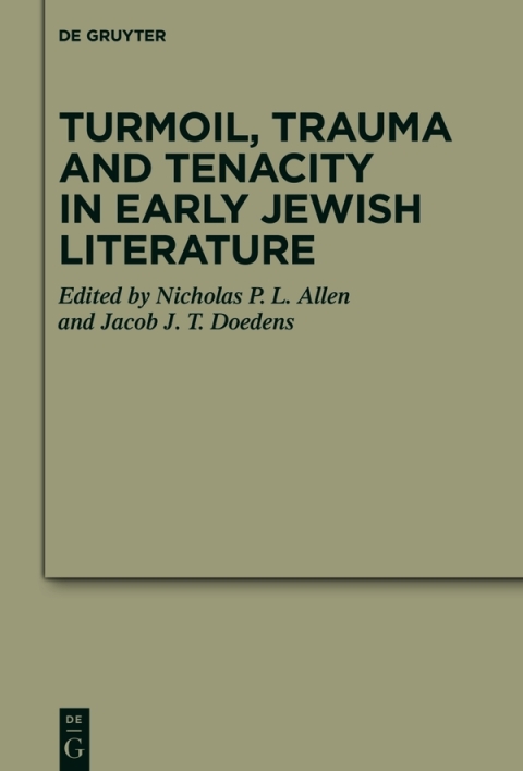 Turmoil, Trauma and Tenacity in Early Jewish Literature 