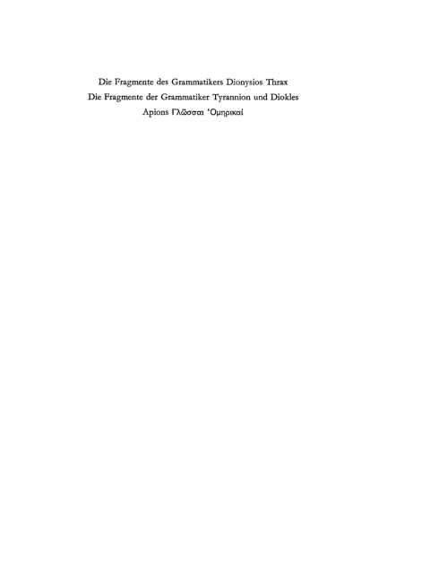 Cover image for book Die Fragmente des Grammatikers Dionysios Thrax. Die Fragmente der Grammatiker Tyrannion und Diokles. Apions Glossai Homerikai