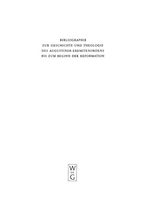 Cover image for book Bibliographie zur Geschichte und Theologie des Augustiner-Eremitenordens bis zum Beginn der Reformation