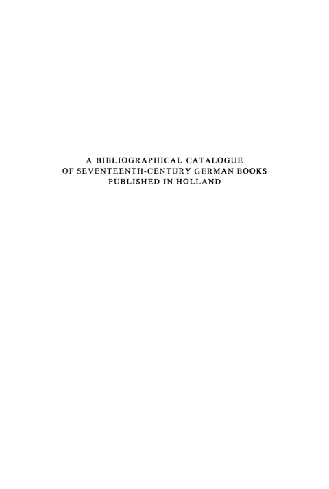 Cover image for book A Bibliographical Catalogue of Seventeenth-Century German Books Published in Holland