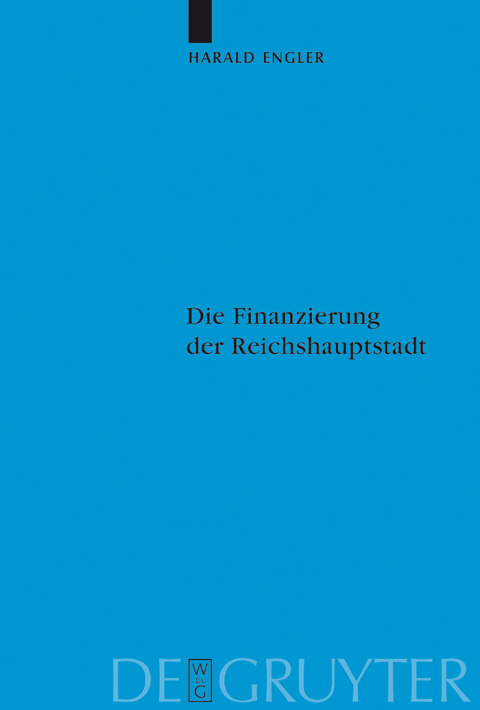 Cover image for book Die Finanzierung der Reichshauptstadt