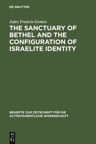 The Sanctuary of Bethel and the Configuration of Israelite Identity