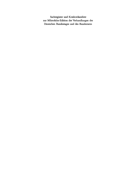 Cover image for book Sachregister und Konkordanzliste zu den Verhandlungen des Deutschen Bundestages 7. Wahlperiode (1972–1976) und zu den Verhandlungen des Bundesrates (1973–1976)