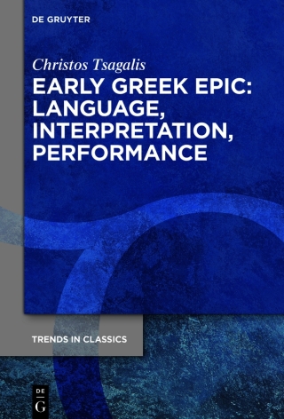 Early Greek Epic: Language, Interpretation, Performance