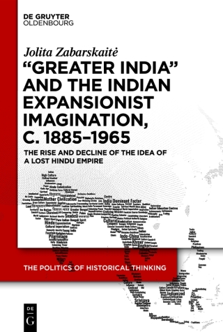 ‘Greater India’ and the Indian Expansionist Imagination, c. 1885–1965