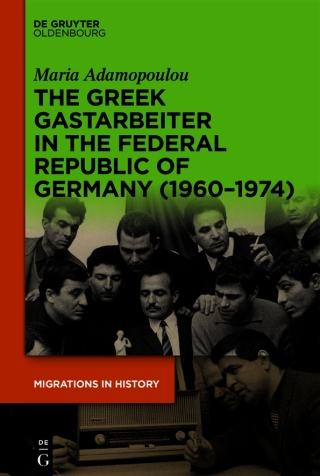 The Greek Gastarbeiter in the Federal Republic of Germany (1960–1974)