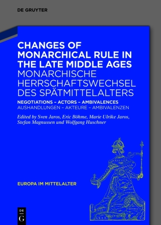 Changes of Monarchical Rule in the Late Middle Ages / Monarchische Herrschaftswechsel des Spätmittelalters