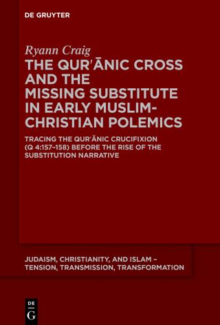 The Qurʾānic Cross and the Missing Substitute in Early Muslim-Christian Polemics