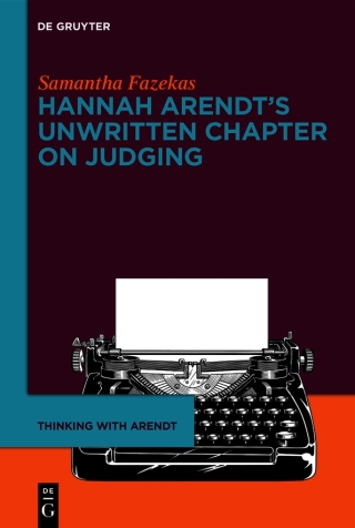 Hannah Arendt’s Unwritten Chapter on Judging