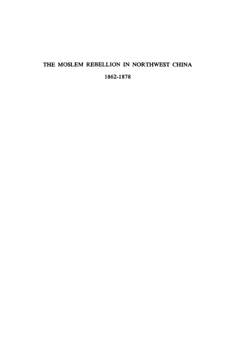 Cover image for book The Moslem rebellion in northwest China, 1862 - 1878