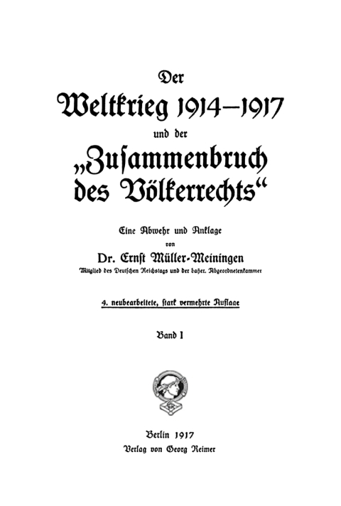 Cover image for book Ernst Müller-Meiningen: Der Weltkrieg 1914–1917 und der “Zusammenbruch des Völkerrechts”. Band 1