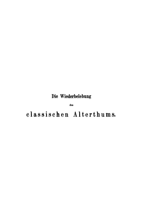 Cover image for book Georg Voigt: Die Wiederbelebung des classischen Alterthums oder das erste Jahrhundert des Humanismus. Band 1