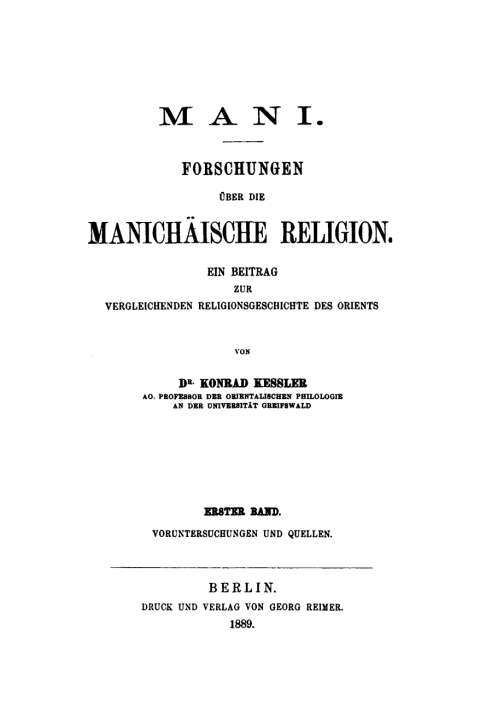 Cover image for book Mani – Forschungen über die manichäische Religion. Ein Beitrag zur vergleichenden Religionsgeschichte des Orients, Band 1: Voruntersuchungen und Quellen