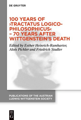 100 Years of ›Tractatus Logico-Philosophicus‹ – 70 Years after Wittgenstein’s Death