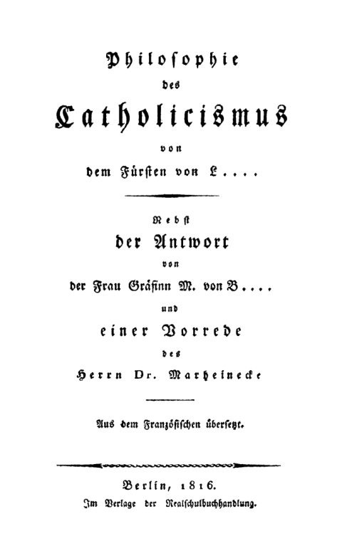 Cover image for book Philosophie des Catholicismus von dem Fürsten von L..... Nebst der Antwort von Frau Gräfinn M. von B.... und einer Vorrede des Herrn Dr. Marheinecke