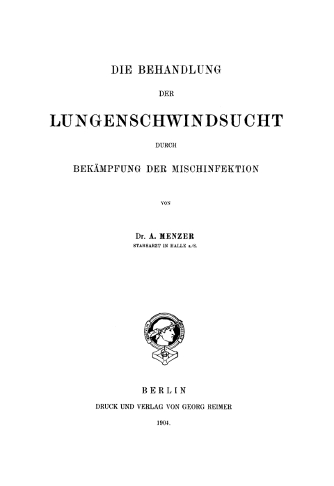 Cover image for book Die Behandlung der Lungenschwindsucht durch Bekämfung der Mischinfektion