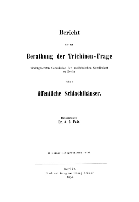 Cover image for book Bericht der zur Berathung der Trichinen-Frage niedergesetzten Commission der Medicinischen Gesellschaft zu Berlin über Öffentliche Schlachthäuser