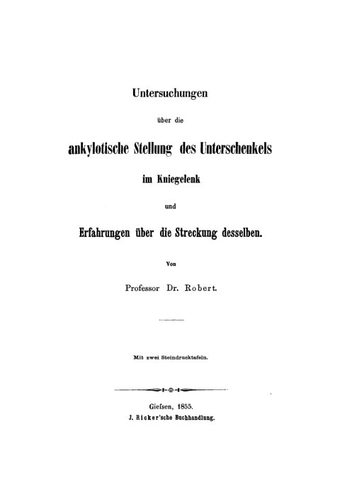 Cover image for book Untersuchungen über die ankylotische Stellung des Unterschenkels im Kniegelenk und Erfahrungen über die Streckung desselben
