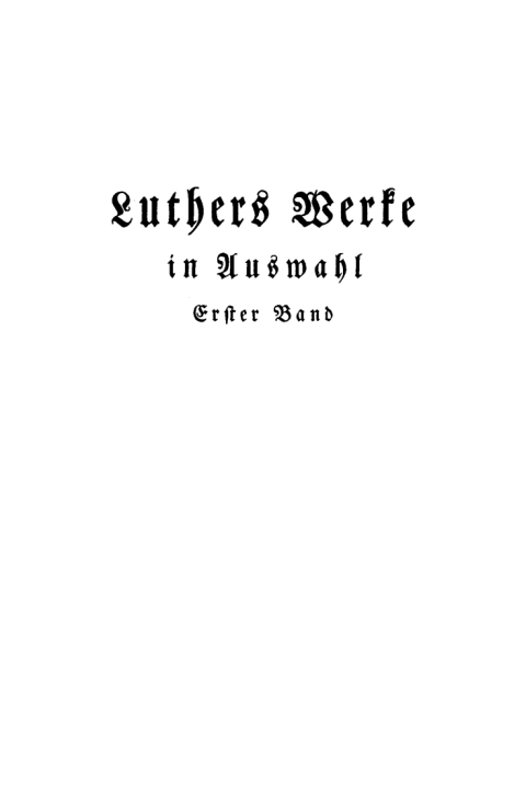 Martin Luther: Luthers Werke in Auswahl. Band 1 