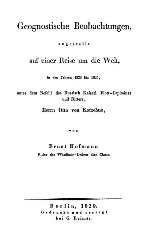 Geognostische Beobachtungen angestellt auf einer Reise um die Welt in den Jahren 1823 bis 1826 unter dem Befehl des Flott-Capitaines O. von Kotzebue